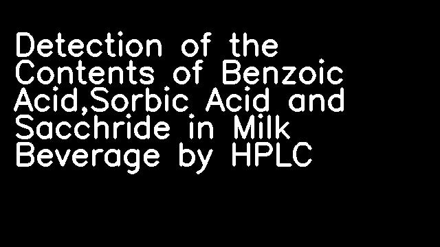 Detection of the Contents of Benzoic Acid,Sorbic Acid and Sacchride in Milk Beverage by HPLC