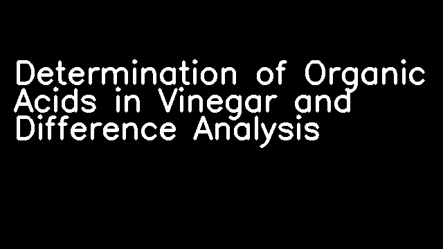 Determination of Organic Acids in Vinegar and Difference Analysis