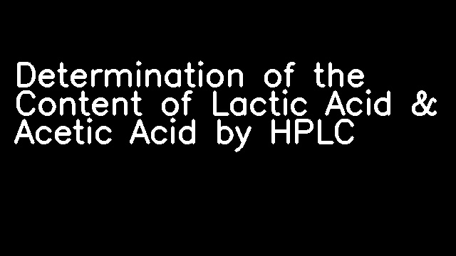 Determination of the Content of Lactic Acid & Acetic Acid by HPLC