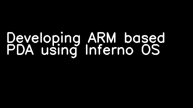 Developing ARM based PDA using Inferno OS