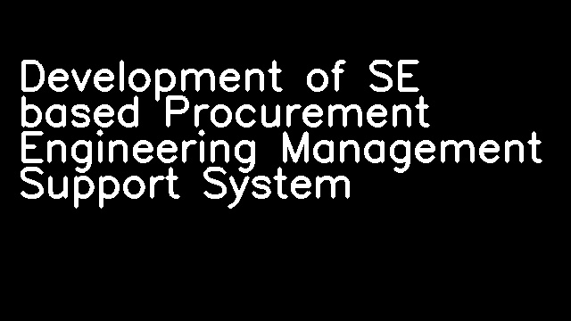 Development of SE based Procurement Engineering Management Support System