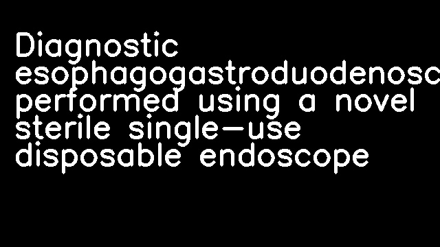 Diagnostic esophagogastroduodenoscopy performed using a novel sterile single-use disposable endoscope