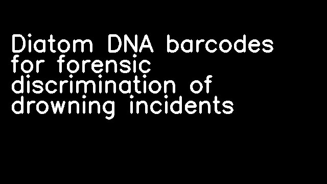 Diatom DNA barcodes for forensic discrimination of drowning incidents