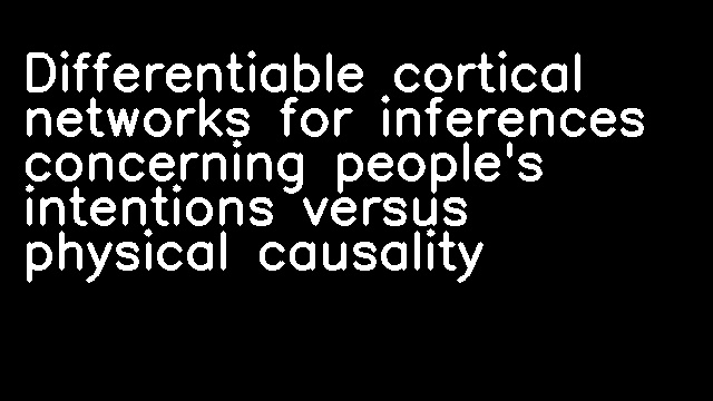 Differentiable cortical networks for inferences concerning people's intentions versus physical causality