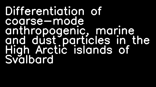 Differentiation of coarse-mode anthropogenic, marine and dust particles in the High Arctic islands of Svalbard