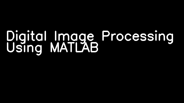 Digital Image Processing Using MATLAB