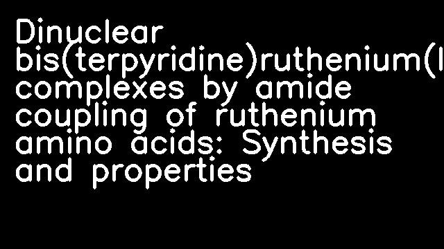 Dinuclear bis(terpyridine)ruthenium(II) complexes by amide coupling of ruthenium amino acids: Synthesis and properties