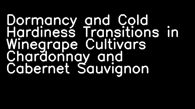 Dormancy and Cold Hardiness Transitions in Winegrape Cultivars Chardonnay and Cabernet Sauvignon