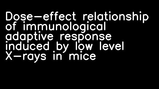 Dose-effect relationship of immunological adaptive response induced by low level X-rays in mice