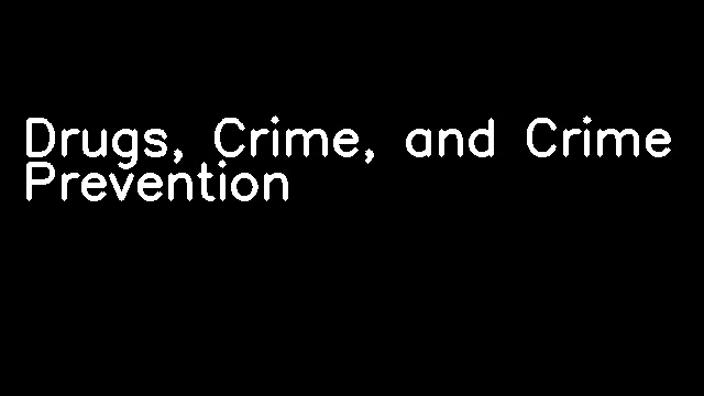 Drugs, Crime, and Crime Prevention