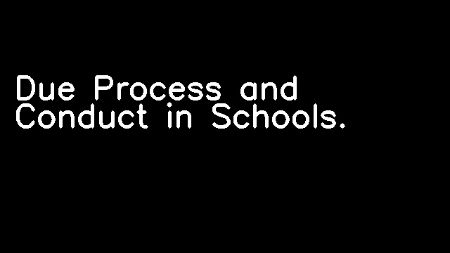 Due Process and Conduct in Schools.