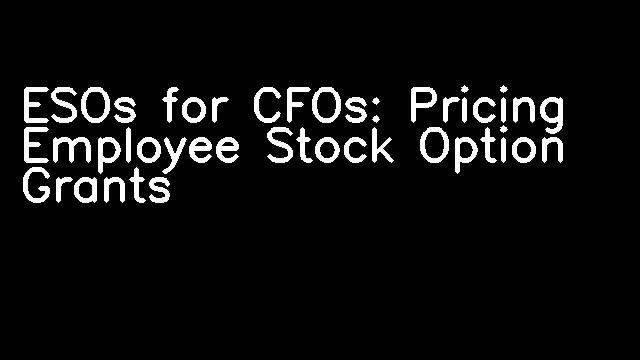 ESOs for CFOs: Pricing Employee Stock Option Grants