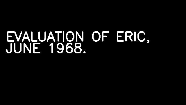 EVALUATION OF ERIC, JUNE 1968.