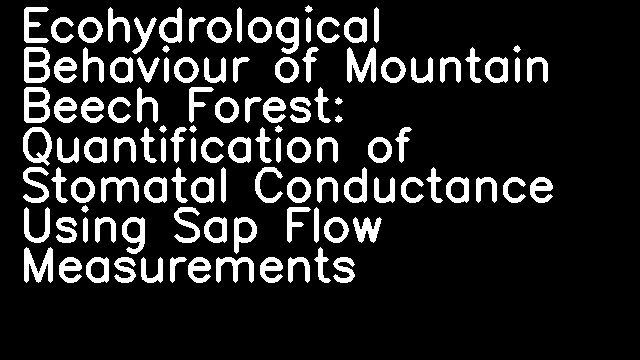 Ecohydrological Behaviour of Mountain Beech Forest: Quantification of Stomatal Conductance Using Sap Flow Measurements