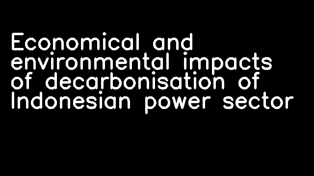 Economical and environmental impacts of decarbonisation of Indonesian power sector