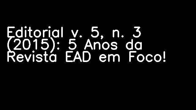 Editorial v. 5, n. 3 (2015): 5 Anos da Revista EAD em Foco!