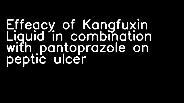 Effeacy of Kangfuxin Liquid in combination with pantoprazole on peptic ulcer