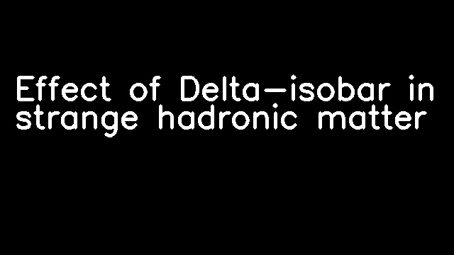 Effect of Delta-isobar in strange hadronic matter