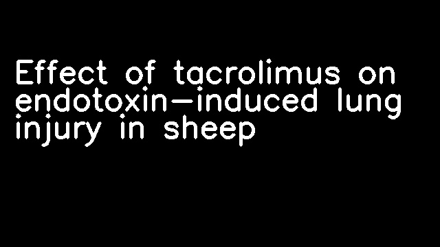 Effect of tacrolimus on endotoxin-induced lung injury in sheep