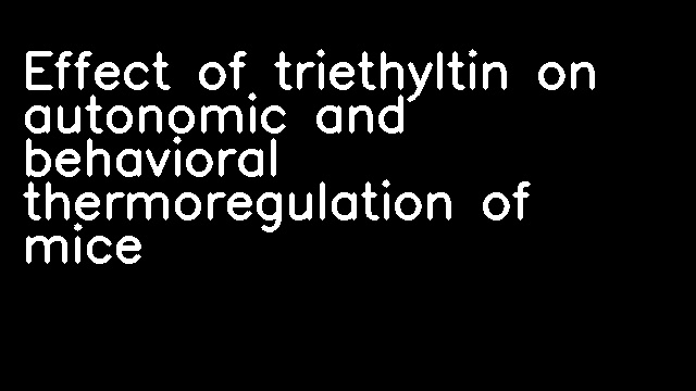 Effect of triethyltin on autonomic and behavioral thermoregulation of mice