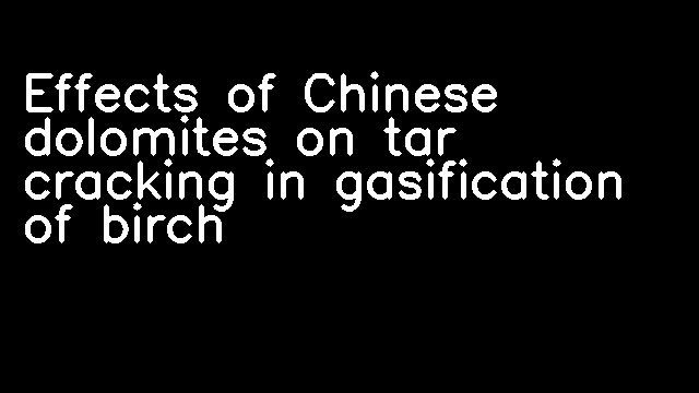 Effects of Chinese dolomites on tar cracking in gasification of birch