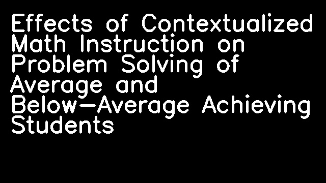 Effects of Contextualized Math Instruction on Problem Solving of Average and Below-Average Achieving Students