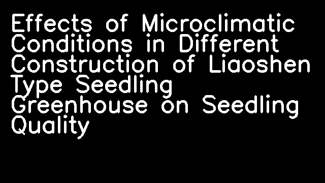 Effects of Microclimatic Conditions in Different Construction of Liaoshen Type Seedling Greenhouse on Seedling Quality