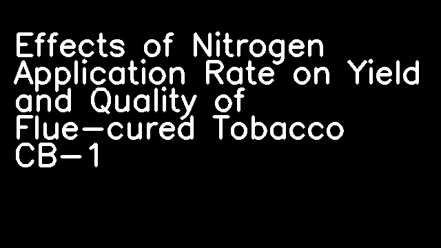 Effects of Nitrogen Application Rate on Yield and Quality of Flue-cured Tobacco CB-1