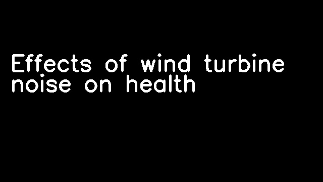 Effects of wind turbine noise on health