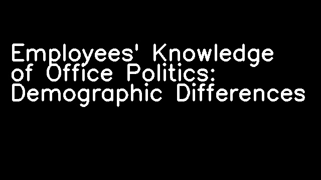 Employees' Knowledge of Office Politics: Demographic Differences