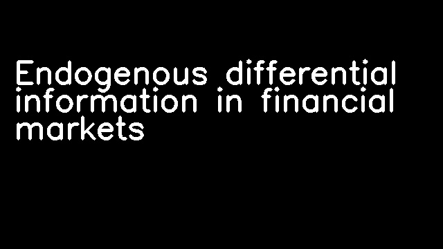 Endogenous differential information in financial markets