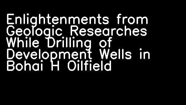 Enlightenments from Geologic Researches While Drilling of Development Wells in Bohai H Oilfield