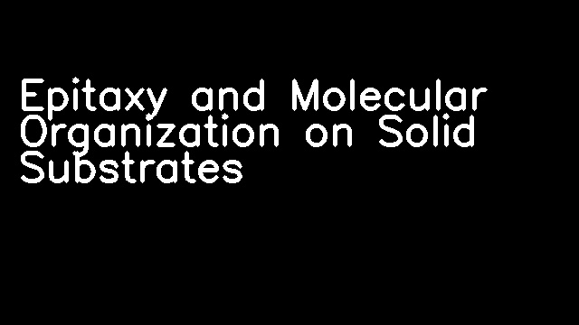 Epitaxy and Molecular Organization on Solid Substrates