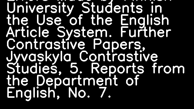 Errors Made by Finnish University Students in the Use of the English Article System. Further Contrastive Papers, Jyvaskyla Contrastive Studies, 5. Reports from the Department of English, No. 7.