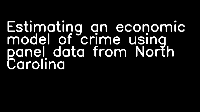 Estimating an economic model of crime using panel data from North Carolina