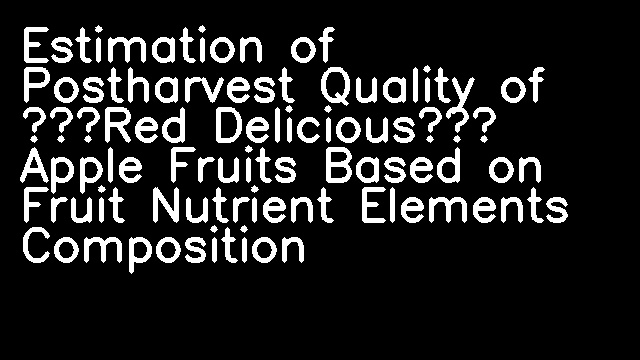 Estimation of Postharvest Quality of “Red Delicious” Apple Fruits Based on Fruit Nutrient Elements Composition