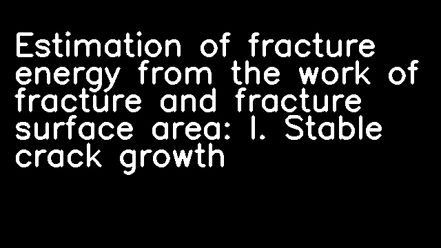 Estimation of fracture energy from the work of fracture and fracture surface area: I. Stable crack growth