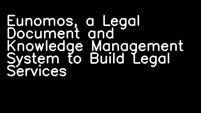 Eunomos, a Legal Document and Knowledge Management System to Build Legal Services