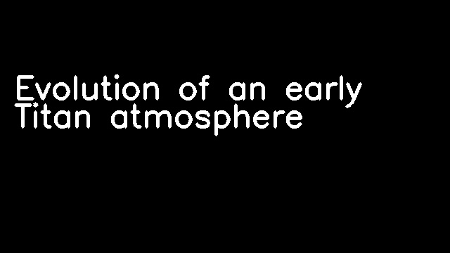 Evolution of an early Titan atmosphere