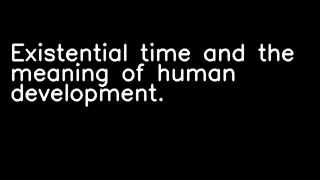 Existential time and the meaning of human development.