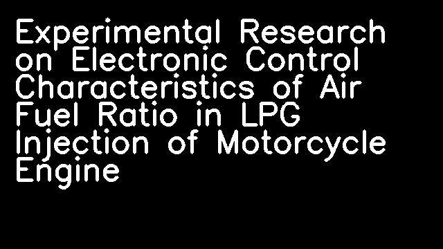 Experimental Research on Electronic Control Characteristics of Air Fuel Ratio in LPG Injection of Motorcycle Engine