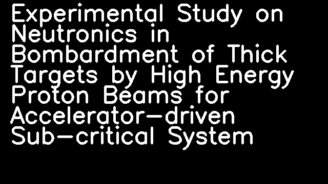 Experimental Study on Neutronics in Bombardment of Thick Targets by High Energy Proton Beams for Accelerator-driven Sub-critical System