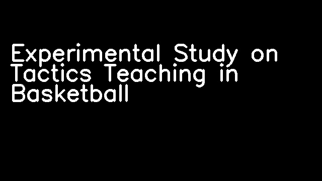 Experimental Study on Tactics Teaching in Basketball