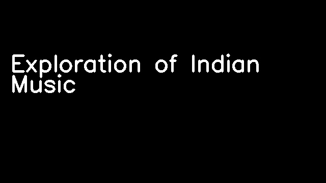 Exploration of Indian Music