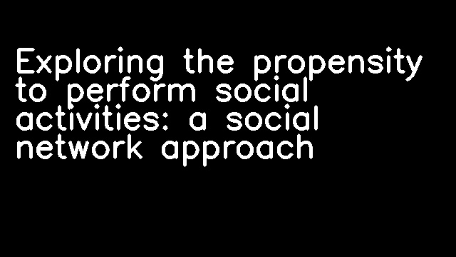 Exploring the propensity to perform social activities: a social network approach