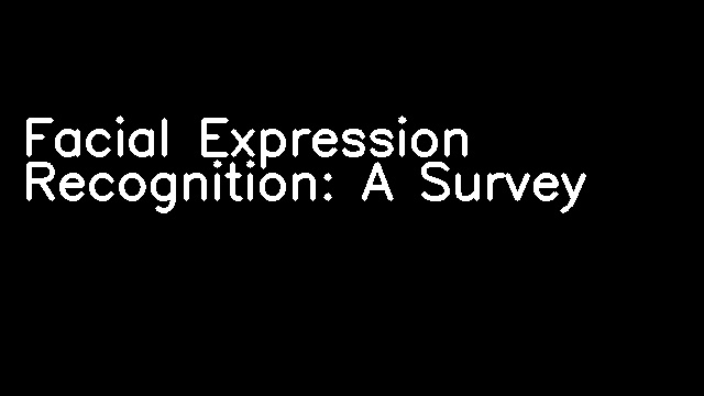 Facial Expression Recognition: A Survey