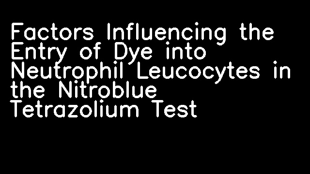 Factors Influencing the Entry of Dye into Neutrophil Leucocytes in the Nitroblue Tetrazolium Test