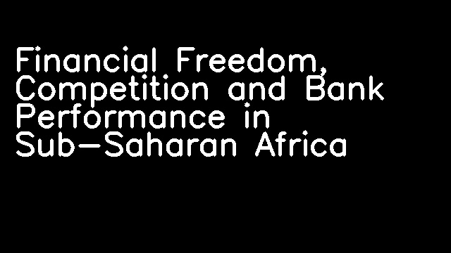 Financial Freedom, Competition and Bank Performance in Sub-Saharan Africa