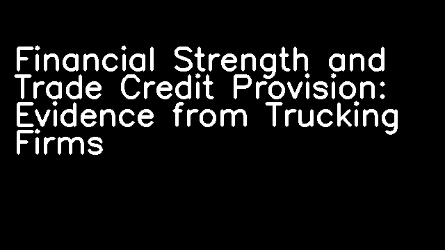 Financial Strength and Trade Credit Provision: Evidence from Trucking Firms