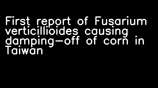 First report of Fusarium verticillioides causing damping-off of corn in Taiwan